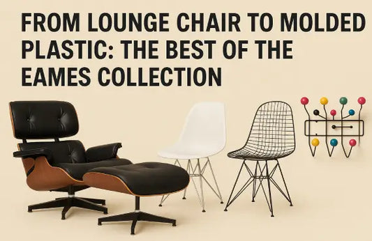 From Lounge Chair to Molded Plastic: The Best of the Eames Collection
