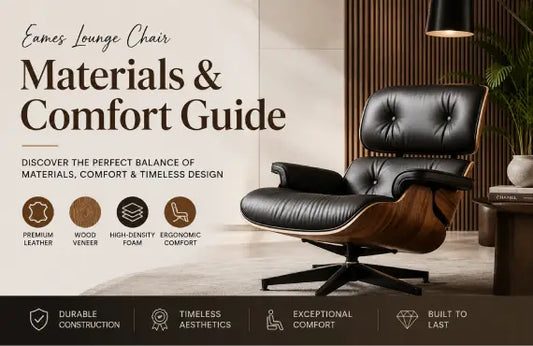 Eames Lounge Chair Materials and Comfort Guide: Choosing the Right Combination for Lasting Relaxation
