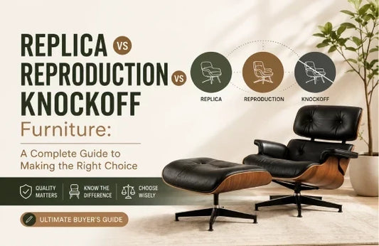 Replica vs Reproduction vs Knockoff Furniture: A Complete Guide to Making the Right Choice
